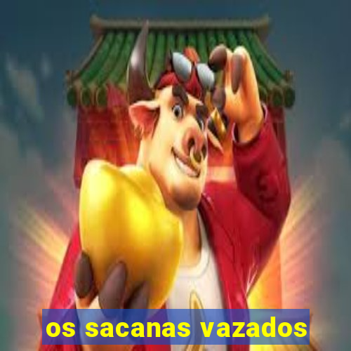 os sacanas vazados